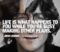 Image result for life happens when you're making plans