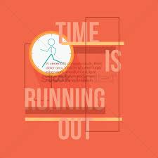 Time are running out ,stop walking today and you'll have to run tomorrow. Time Is Running Out Quote Vector Image 1483814 Stockunlimited