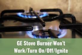 Ge Stove Burner Won T Work Turn On Off