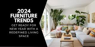 2024 Furniture Trends Get Ready For