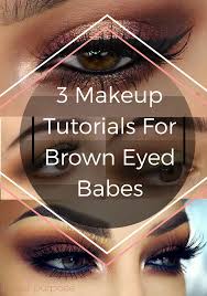 3 makeup tutorials for brown e s