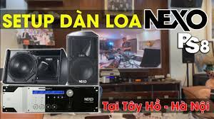 SETUP Dàn Loa NEXO PS8 vs NEXO NXAMP 4x1 - Tại Tây Hồ Hà Nội - YouTube