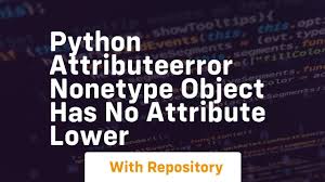 python attributeerror nonetype object