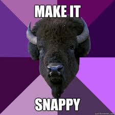 MAKE IT SNAPPY - Band Buffalo - quickmeme via Relatably.com