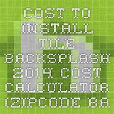 Cost To Install Tile Backsplash 2016