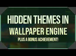 hidden themes in wallpaper engine