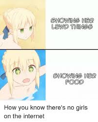You are very supportive and when your loved ones come home they know you will always be there to welcome them with a smile. Lewo Things Showing Her Food How You Know There S No Girls On The Internet Anime Meme On Me Me