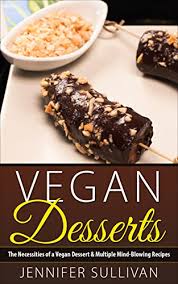 Simply delish manufactures gel desserts and puddings that are delicious treats to mealtime. Amazon Com Vegan Desserts The Necessities Of A Vegan Dessert Multiple Mind Blowing Recipes Vegan Diet Cookbook Cakes Vegetarian Chocolate Ebook Sullivan Jennifer Kindle Store