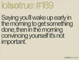 Funny Quotes About Getting Up Early. QuotesGram via Relatably.com