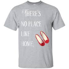 You don't know how lucky you are not to have one. Awesome There S No Place Like Home T Shirt Wizard Of Oz Quote 99promocode
