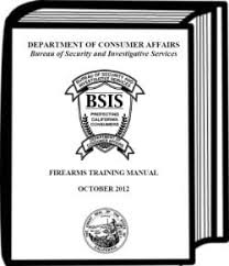The bureau of security and investigative services (bureau or bsis) licenses and regulates the alarm, locksmith, private investigator, private security services, and repossession industries. California Bsis Firearms Manual Self Defense Fund