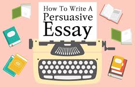 how to write a persuasive essay the