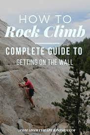 Learn How to Rock Climb: Complete Guide To Getting on the Wall • Nomads  With A Purpose
