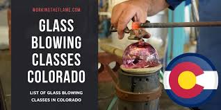 Glass Blowing Classes In Colorado 2023