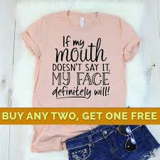 If My Mouth Doesnt Say It My Face Will Shirt Sassy Shirts Sassy Tshirt Funny Tshirt Funny Shirts Shirts With Sayings Sarcastic Tshirt