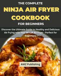 the complete ninja air fryer cookbook