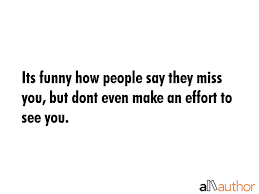 its funny how people say they miss you