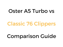 Oster A5 Turbo Vs Classic 76 Clippers Comparison Guide Dog