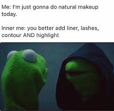 natural makeup today meme memes funny