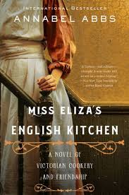 Miss Eliza S English Kitchen A Novel Of Victorian Cookery And Friendship Book
