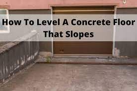 level a concrete floor that slopes