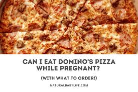 can i eat domino s pizza while pregnant