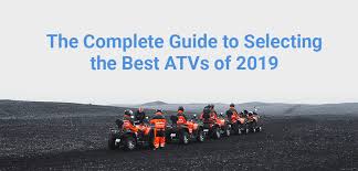 The Complete Guide To The Best Atvs Of 2019 Gorollick