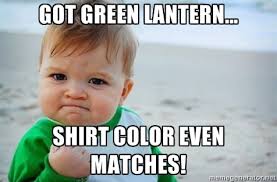 Got Green Lantern... Shirt color even matches! - fist pump baby ... via Relatably.com