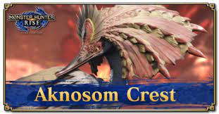 Aknosom Crest Location: How to Get and Uses | Monster Hunter Rise | MHR (MH  Rise)｜Game8