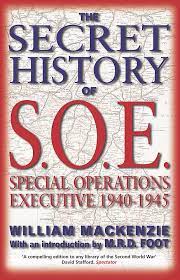 The Secret History of SOE: Special Operations Executive 1940-1945:  Mackenzie, William, Foot, M. R. D.: 9781903608111: Amazon.com: Books