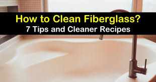 7 Fantastic Ways To Clean Fiberglass