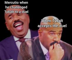 Morning comes, and the lovers bid farewell, unsure when they will see each other again. Shakespeare S Romeo And Juliet Meme Mercutio Challenging Tybalt Memes