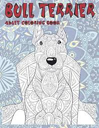 This drawing would be equally usable for the white bull terrier, colored bull terrier, or the miniature bull terrier. Amazon Com Bull Terrier Adult Coloring Book 9798631552050 Lancaster Marjorie Books