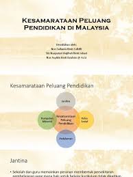 Sistem pendidikan di malaysia mengenal beberapa macam tipe sekolah yaitu sekolah menengah kebangsaan yang memakai bahasa melayu sebagai pengantar, dan sekolah jenis kebangsaan yang menggunakan bahasa inggris, mandarin ataupun tamil sebagai pengantar. Kesamarataan Peluang Pendidikan Di Malaysia
