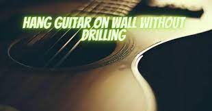 Hang Guitar On Wall Without Drilling