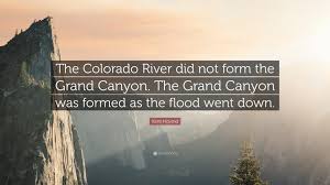 Here are the best to use for colorado instagram captions or colorado quotes to prepare for a trip. Kent Hovind Quote The Colorado River Did Not Form The Grand Canyon The Grand Canyon Was