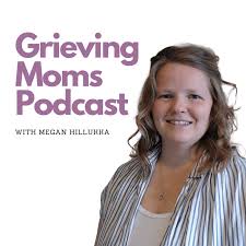 Grieving Moms Podcast