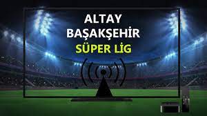 ALTAY BAŞAKŞEHİR CANLI İZLE! Altay Başakşehir maçı canlı izle! Bein Sports  HD Altay Başakşehir maçı canlı izle