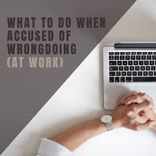 We have 5 options that may assist you, we can; Accused Of Wrongdoing At Work What To Do Toughnickel