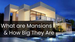 a closer look at mansions and how big