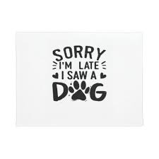 Shop top fashion brands hoodies at amazon.com free delivery and returns possible on eligible purchases Funny Dog Lovers Sorry Im Late I Saw A Dog Gifts T Doormat Funny Quote Prints Dog Gifts Quote Prints