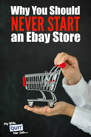 Why You Should Never Start An Ebay Store Mywifequitherjob Com