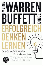 Er wurde übersetzt, damit unsere deutschen leser an der diskussion teilnehmen können. Erfolgreich Denken Lernen Meine Warren Buffett Bibel Von Robert L Bloch Buch Thalia