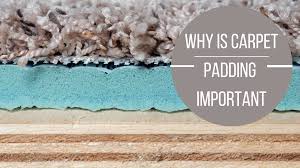 why is carpet padding important