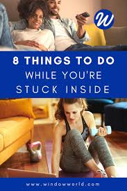 8 fun things to do when stuck indoors