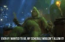 I think the grinch schedule is booked by tiktok. Grinch Schedule Gifs Tenor