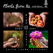 Plants Grow Us