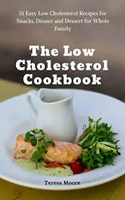 Please enter an email address. The Low Cholesterol Cookbook 51 Easy Low Cholesterol Recipes For Snacks Dinner And Dessert For Whole Family Natural Food Book 60 Kindle Edition By Moore Teresa Health Fitness Dieting
