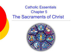 Catholic Essentials Chapter 5 The Sacraments Of Christ Ppt