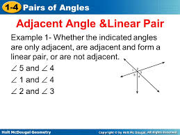 Provide practice examples that demonstrate how to identify angle relationships, as well as examples that solve for unknown variables and angles (ex. Holt Mcdougal Geometry 1 4 Pairs Of Angles Objectives 1 Identify Adjacent Angle And Linear Pair 2 Identify And Find Measure Of Complementary And Supplementary Ppt Download